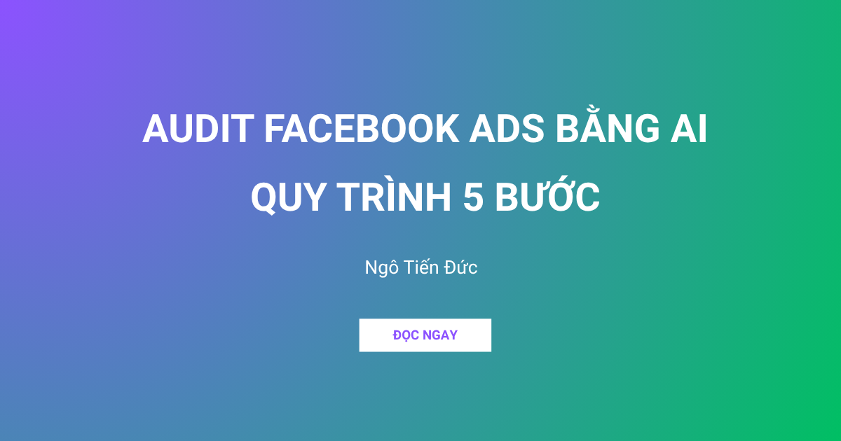 Audit facebook ads bằng AI quy trình 5 bước