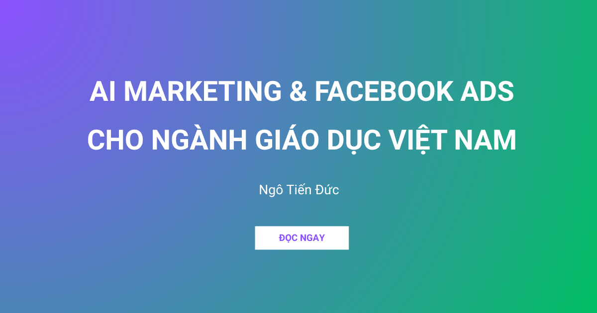 AI MARKETING & FACEBOOK ADS CHO NGÀNH GIÁO DỤC VIỆT NAM