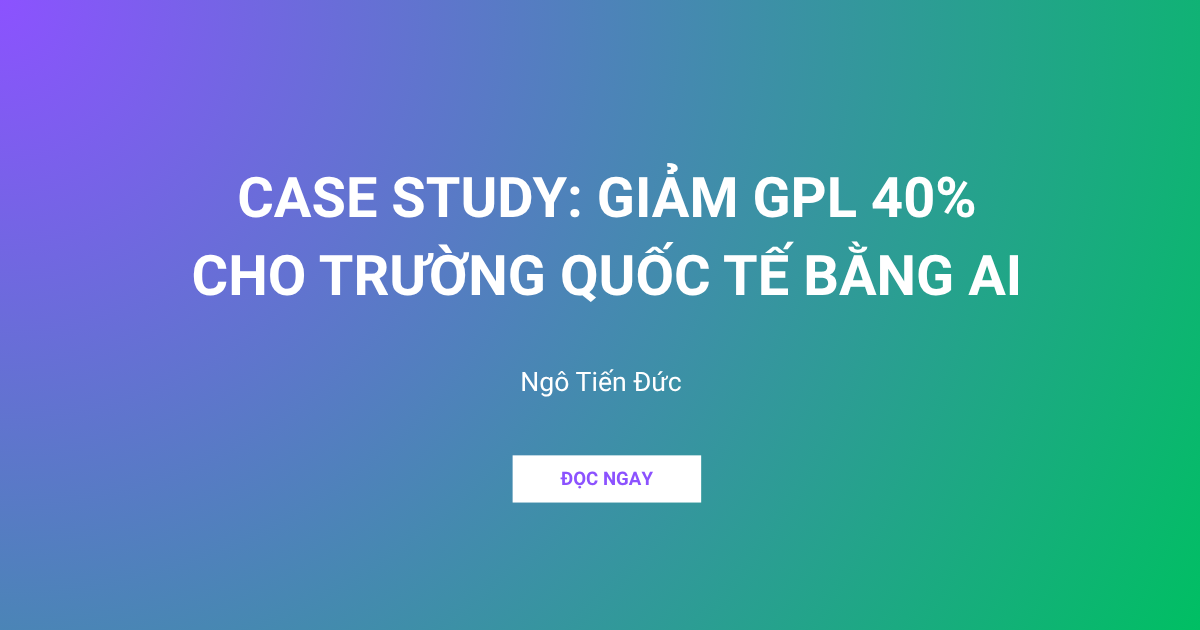 CASE STUDY GIẢM GPL 40% CHO TRƯỜNG QUỐC TẾ BẰNG AI