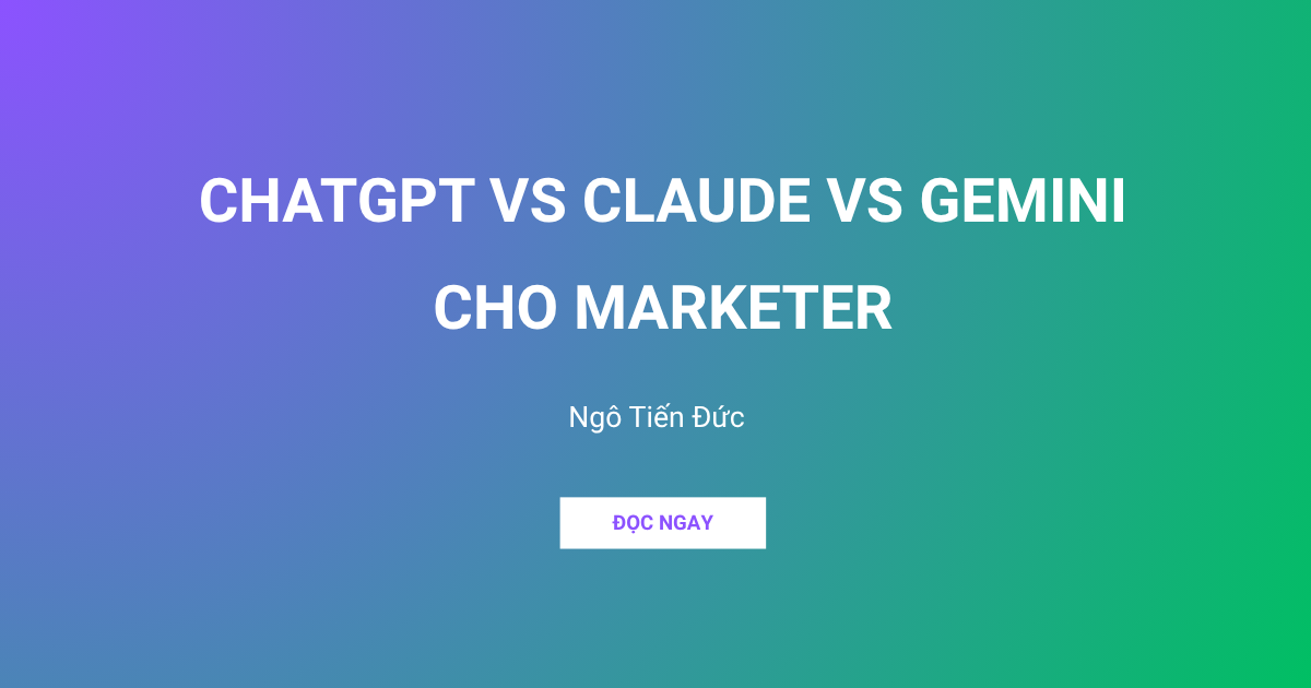 ChatGPT vs Claude vs Gemini cho Marketer So sánh thực tế 2026