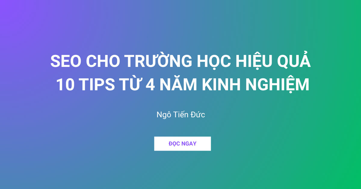 SEO CHO TRƯỜNG HỌC HIỆU QUẢ 10 TIPS TỪ 4 NĂM KINH NGHIỆM